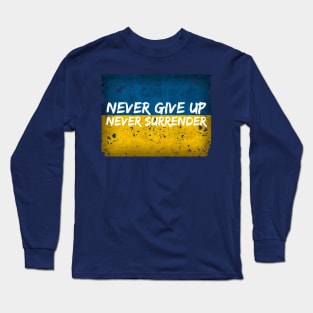 Never Give Up, Never Surrender - Ukraine Support Shirt Long Sleeve T-Shirt